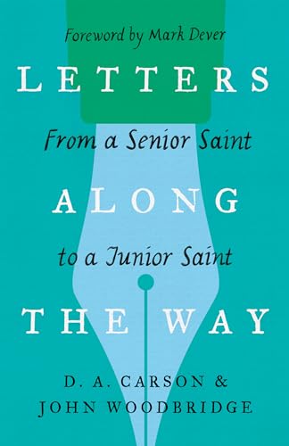 Letters Along the Way: From a Senior Saint to a Junior Saint (Gospel Coalition)