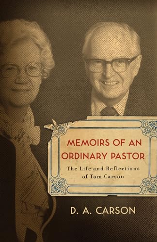 Memoirs of an Ordinary Pastor: The Life and Reflections of Tom Carson von Crossway Books