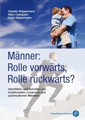 Männer: Rolle vorwärts, Rolle rückwärts. Identitäten und Verhalten von traditionellen, modernen und postmodernen Männern