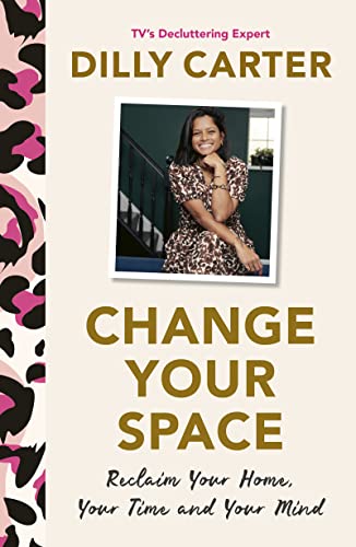 Change Your Space: Reclaim Your Home, Your Time and Your Mind