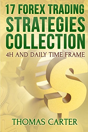 17 Forex Trading Strategies Collection (4H and Daily Time Frame) von CREATESPACE