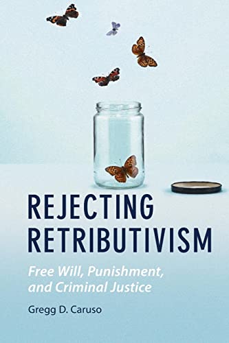 Rejecting Retributivism: Free Will, Punishment, and Criminal Justice (Law and the Cognitive Sciences) von Cambridge University Press