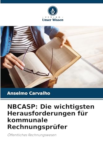 NBCASP: Die wichtigsten Herausforderungen für kommunale Rechnungsprüfer: Öffentliches Rechnungswesen von Verlag Unser Wissen