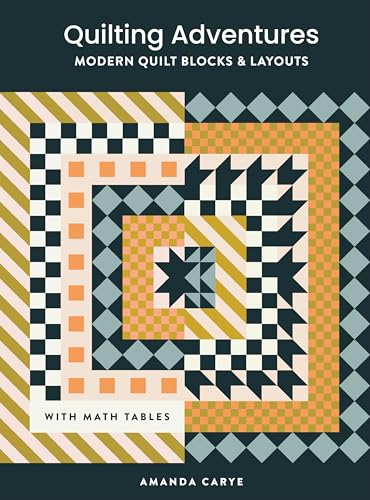 Quilting Adventures: Modern Quilt Blocks and Layouts to Help You Design Your Own Quilt With Confidence