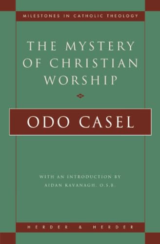 The Mystery of Christian Worship (Milestones in Catholic Theology)