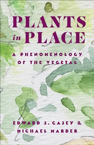 Plants in Place: A Phenomenology of the Vegetal (Critical Life Studies) von Columbia University Press