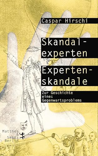 Skandalexperten, Expertenskandale: Zur Geschichte eines Gegenwartsproblems