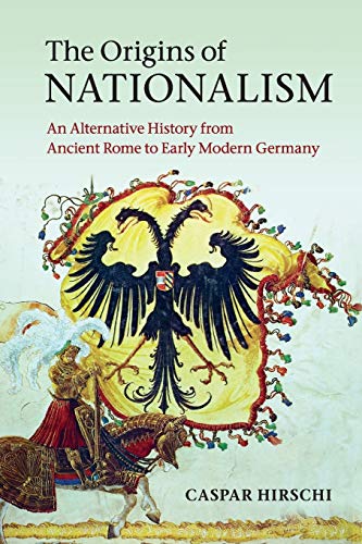 The Origins of Nationalism: An Alternative History from Ancient Rome to Early Modern Germany von Cambridge University Press