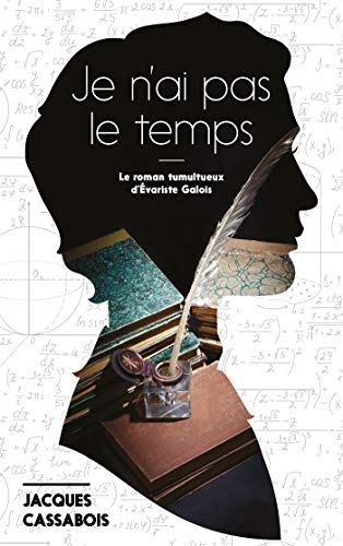 Je n'ai pas le temps: Le roman tumultueux d'Evariste Galois von Hachette