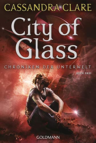 City of Glass: Chroniken der Unterwelt 3 (Die Chroniken der Unterwelt, Band 3) von Goldmann