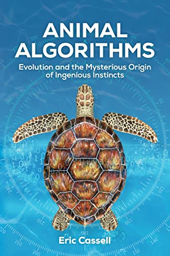 Animal Algorithms: Evolution and the Mysterious Origin of Ingenious Instincts von Discovery Institute