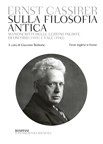 Sulla filosofia antica. Manoscritti delle lezioni inedite di Oxford (1935) e Yale (1942). Testo inglese a fronte (Il pensiero occidentale)