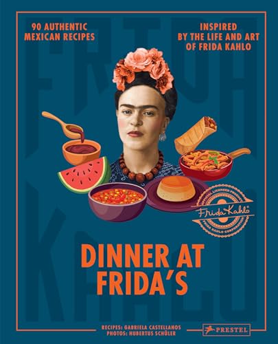 Dinner at Frida's: 90 Authentic Mexican Recipes Inspired by the Life and Art of Frida Kahlo von Prestel