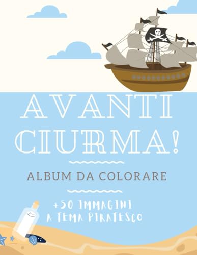 AVANTI CIURMA! Album da Colorare: +50 Immagini a tema PIRATESCO tutte da colorare! von Independently published