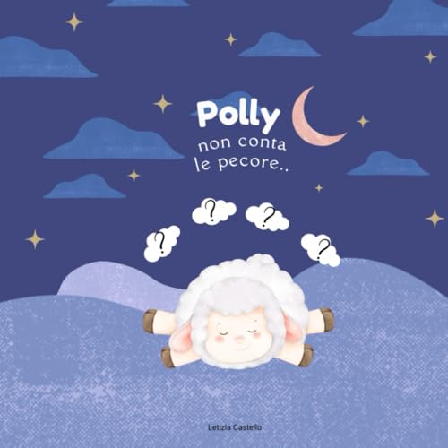 POLLY NON CONTA LE PECORE …: Polly non riesce proprio a dormire! Cosa escogiterà la mamma per farla addormentare? von Independently published