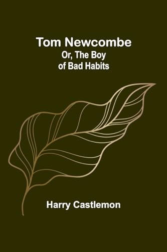 Tom Newcombe; Or, the Boy of Bad Habits von Alpha Edition