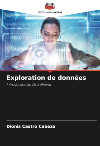 Exploration de données: Introduction au Data Mining von Editions Notre Savoir