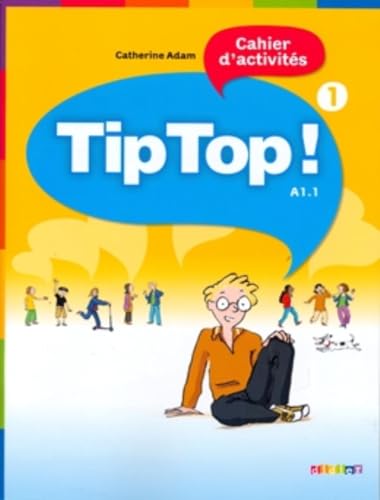 Tip Top!: A1.1: Band 1 - Cahier d'activités: Cahier d'activites 1 von Didier