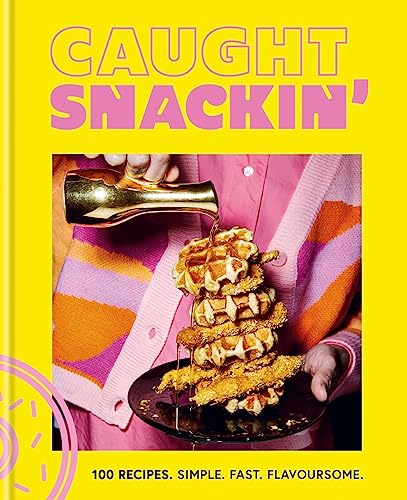 Caught Snackin': 100 recipes. Simple. Fast. Flavoursome. von Hamlyn
