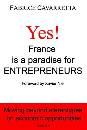 Yes, France is a paradise for entrepreneurs: Moving beyond stereotypes on economic opportunities von Independently published