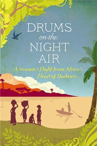 Drums on the Night Air: A Woman's Flight from Africa's Heart of Darkness von Constable