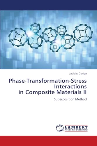 Phase-Transformation-Stress Interactions in Composite Materials II: Superposition Method von LAP LAMBERT Academic Publishing