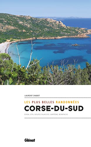 Corse du Sud, les plus belles randonnées: Evisa, Ota, Golfe d'Ajaccio, Sartène, Bonifacio