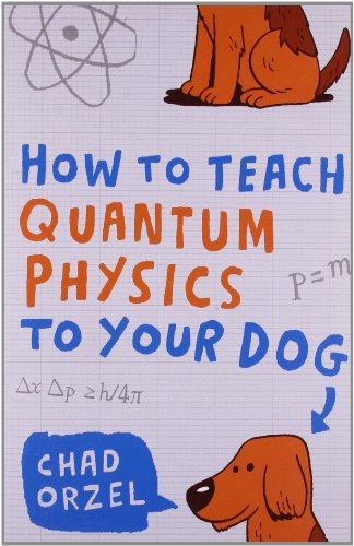 How to Teach Quantum Physics to Your Dog von Oneworld Publications