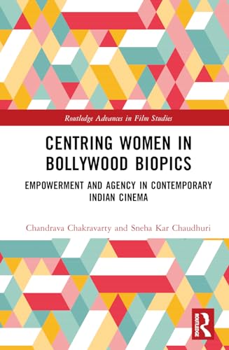 Centring Women in Bollywood Biopics: Empowerment and Agency in Contemporary Indian Cinema (Routledge Advances in Film Studies) von Routledge