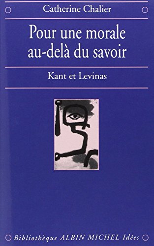 Pour une morale au-delà du savoir: Kant et Levinas von ALBIN MICHEL