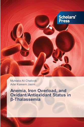 Anemia, Iron Overload, and Oxidant/Antioxidant Status in ¿-Thalassemia: DE von Scholars' Press