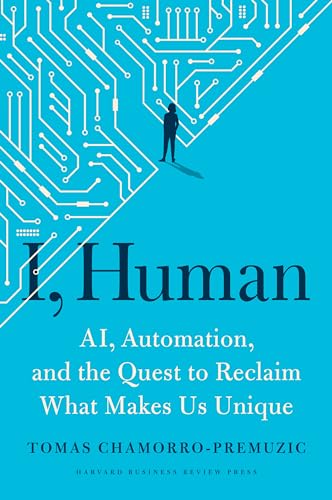 I, Human: AI, Automation, and the Quest to Reclaim What Makes Us Unique von Harvard Business Review Press