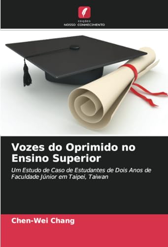 Vozes do Oprimido no Ensino Superior: Um Estudo de Caso de Estudantes de Dois Anos de Faculdade Júnior em Taipei, Taiwan von Edições Nosso Conhecimento