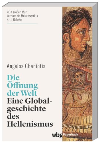 Die Öffnung der Welt: Eine Globalgeschichte des Hellenismus (wbg Paperback)