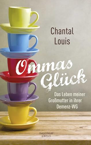 Ommas Glück: Das Leben meiner Großmutter in ihrer Demenz-WG von Kiepenheuer & Witsch