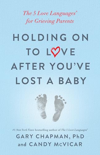Holding on to Love After You've Lost a Baby: The 5 Love Languages(r) for Grieving Parents von Northfield Publishing