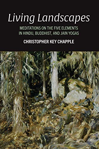 Living Landscapes: Meditations on the Five Elements in Hindu, Buddhist, and Jain Yogas von State University of New York Press