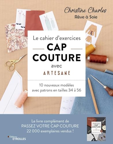 Le cahier d'exercices CAP couture avec Artesane: 10 nouveaux modèles avec patrons de tailles 34 à 56