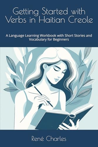 Getting Started with Verbs in Haitian Creole: A Language Learning Workbook with Short Stories and Vocabulary for Beginners (Collection of Commonly ... for Haitian Creole Language Learners, Band 3) von Independently published