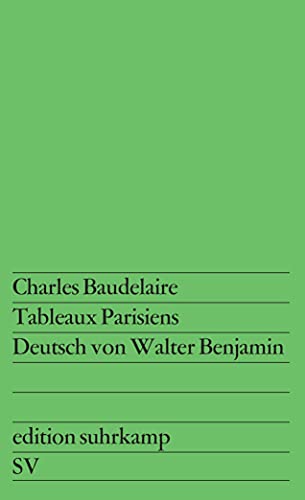 Tableaux Parisiens: Deutsch und mit einem Vorwort versehen von Walter Benjamin. Zweisprachige Ausgabe (edition suhrkamp) von Suhrkamp Verlag
