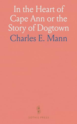 In the Heart of Cape Ann or the Story of Dogtown von Sothis Press