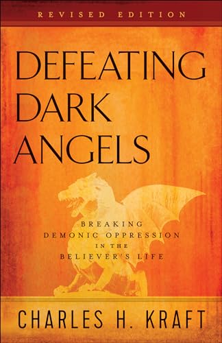 Defeating Dark Angels: Breaking Demonic Oppression in the Believer's Life von Chosen Books