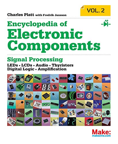 Encyclopedia of Electronic Components Volume 2: LEDs, LCDs, Audio, Thyristors, Digital Logic, and Amplification (Encyclopedia of Electronic ... Thyristors, Digital Logic, and Amplification) von Make Community, LLC