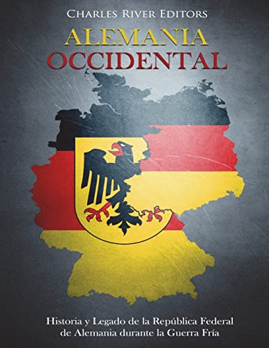 Alemania Occidental: Historia y Legado de la República Federal de Alemania durante la Guerra Fría von CREATESPACE