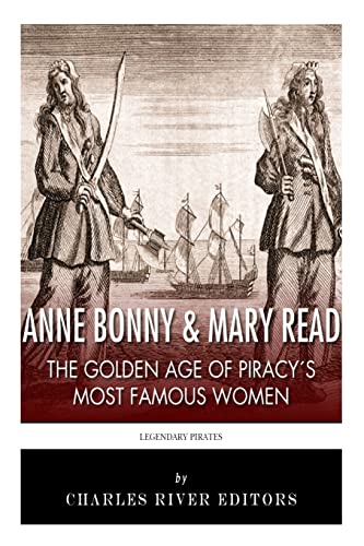 Anne Bonny & Mary Read: The Golden Age of Piracy's Most Famous Women von CREATESPACE