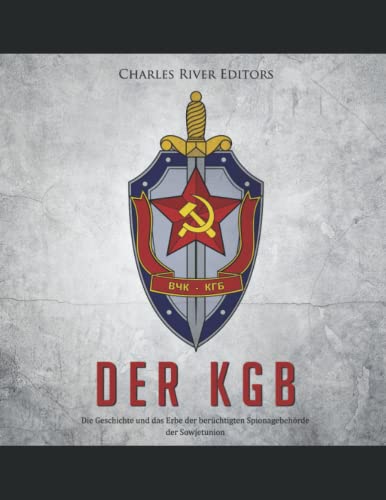 Der KGB: Die Geschichte und das Erbe der berüchtigten Spionagebehörde der Sowjetunion