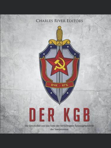 Der KGB: Die Geschichte und das Erbe der berüchtigten Spionagebehörde der Sowjetunion von Independently published