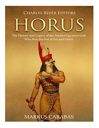 Horus: The History and Legacy of the Ancient Egyptian God Who Was the Son of Isis and Osiris von CREATESPACE