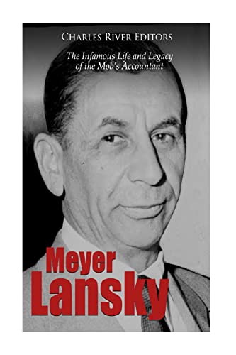 Meyer Lansky: The Infamous Life and Legacy of the Mob’s Accountant von CREATESPACE