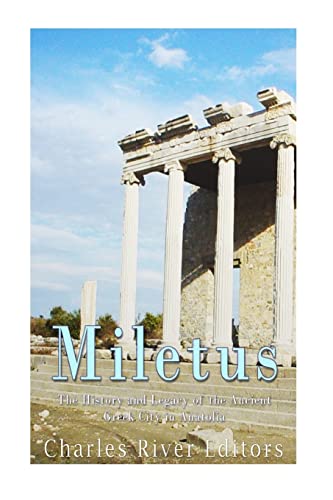 Miletus: The History and Legacy of the Ancient Greek City in Anatolia von CREATESPACE